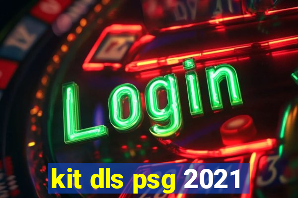 kit dls psg 2021